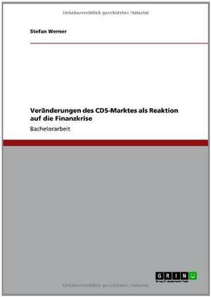 Veränderungen des CDS-Marktes als Reaktion auf die Finanzkrise de Stefan Werner