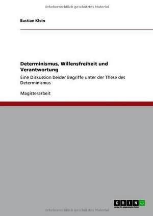 Determinismus, Willensfreiheit und Verantwortung de Bastian Klein