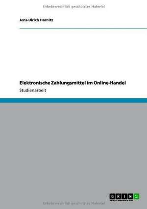 Elektronische Zahlungsmittel im Online-Handel de Jens-Ulrich Harnitz