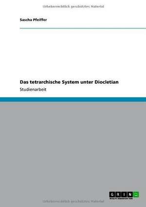 Das tetrarchische System unter Diocletian de Sascha Pfeiffer