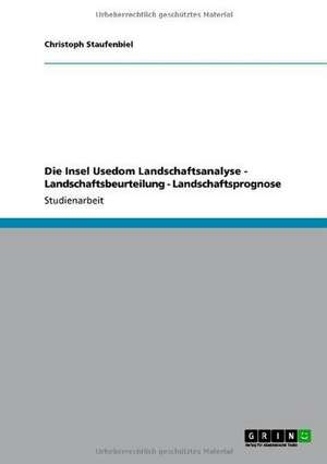 Die Insel Usedom Landschaftsanalyse - Landschaftsbeurteilung - Landschaftsprognose de Christoph Staufenbiel