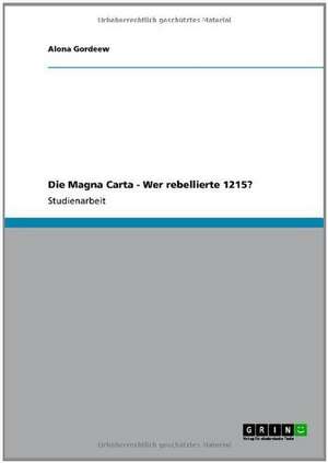 Die Magna Carta - Wer rebellierte 1215? de Alona Gordeew