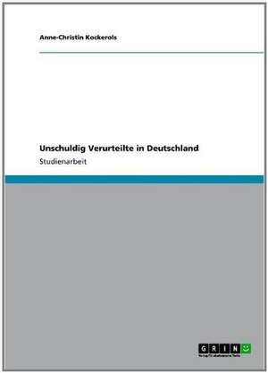 Unschuldig Verurteilte in Deutschland de Anne-Christin Kockerols