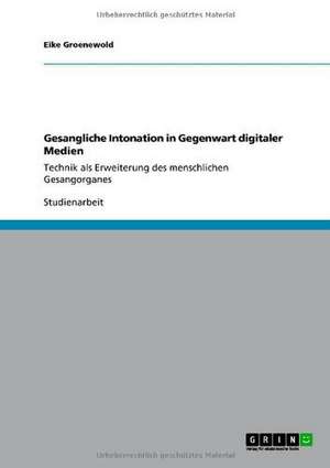 Gesangliche Intonation in Gegenwart digitaler Medien de Eike Groenewold