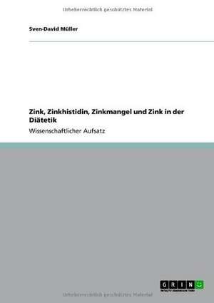 Zink, Zinkhistidin, Zinkmangel und Zink in der Diätetik de Sven-David Müller