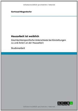 Hausarbeit ist weiblich de Gertraud Wagenhofer