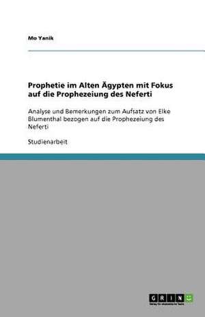 Prophetie im Alten Ägypten mit Fokus auf die Prophezeiung des Neferti de Mo Yanik