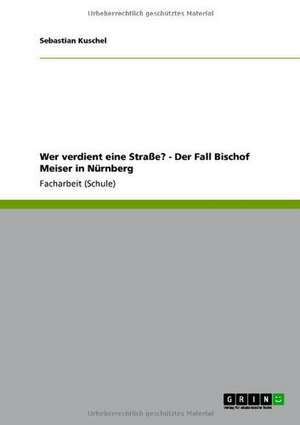 Wer verdient eine Straße? - Der Fall Bischof Meiser in Nürnberg de Sebastian Kuschel