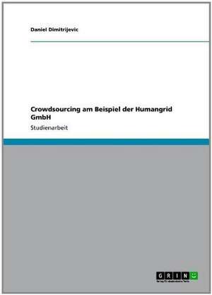 Crowdsourcing am Beispiel der Humangrid GmbH de Daniel Dimitrijevic