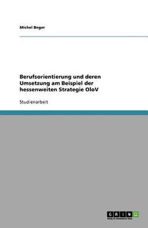 Berufsorientierung und deren Umsetzung am Beispiel der hessenweiten Strategie OloV de Michel Beger