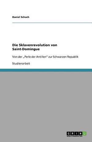 Die Sklavenrevolution von Saint-Domingue de Daniel Schuch