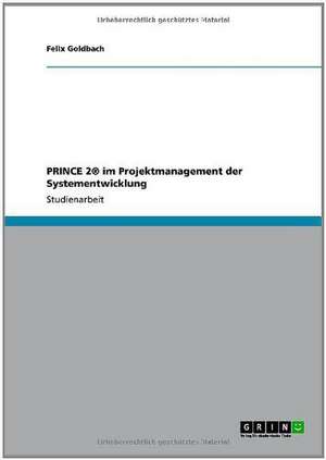 PRINCE 2® im Projektmanagement der Systementwicklung de Felix Goldbach