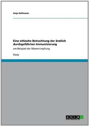 Eine ethische Betrachtung der ärztlich durchgeführten Immunisierung de Anja Hellmann