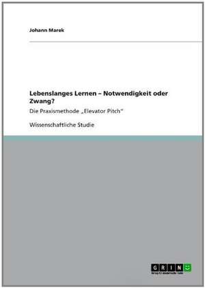 Lebenslanges Lernen ¿ Notwendigkeit oder Zwang? de Johann Marek