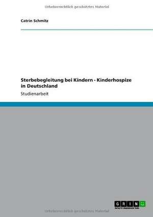 Sterbebegleitung bei Kindern - Kinderhospize in Deutschland de Catrin Schmitz