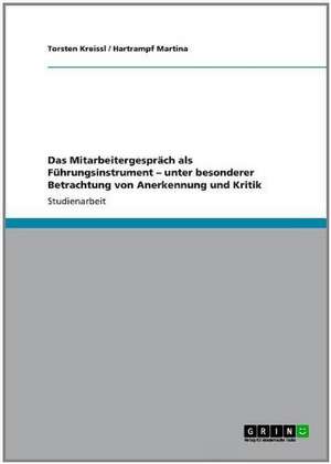 Das Mitarbeitergespräch als Führungsinstrument - unter besonderer Betrachtung von Anerkennung und Kritik de Torsten Kreissl