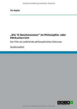 "Die 12 Geschworenen" im Philosophie- oder Ethikunterricht de Vit Heptin