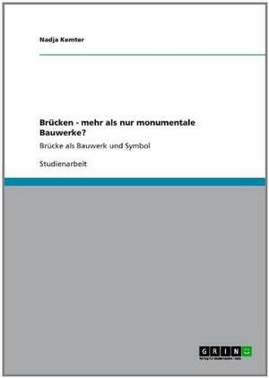 Brücken - mehr als nur monumentale Bauwerke? de Nadja Kemter