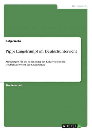 Pippi Langstrumpf im Deutschunterricht de Katja Sachs