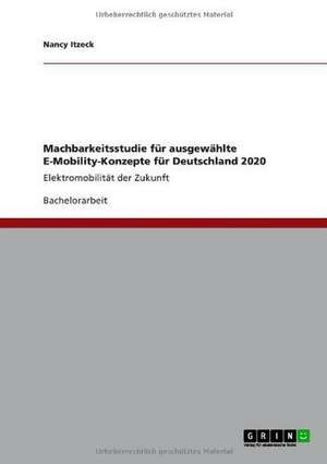 Machbarkeitsstudie für ausgewählte E-Mobility-Konzepte für Deutschland 2020 de Nancy Itzeck