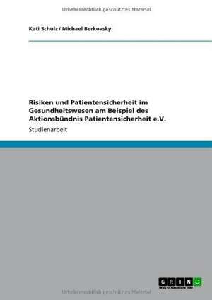 Risiken und Patientensicherheit im Gesundheitswesen am Beispiel des Aktionsbündnis Patientensicherheit e.V. de Michael Berkovsky