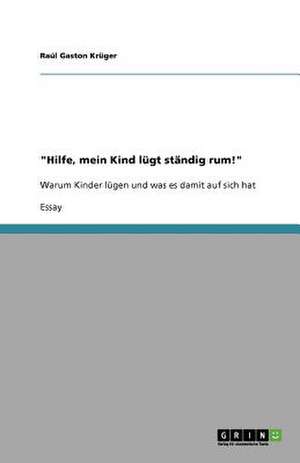 "Hilfe, mein Kind lügt ständig rum!" de Raúl Gaston Krüger