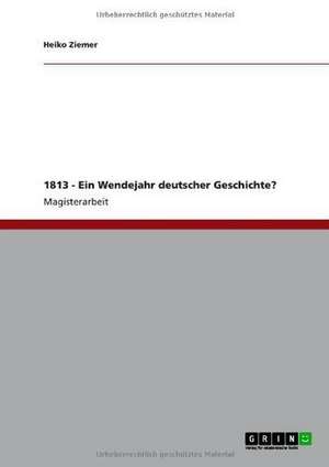 1813 - Ein Wendejahr deutscher Geschichte? de Heiko Ziemer