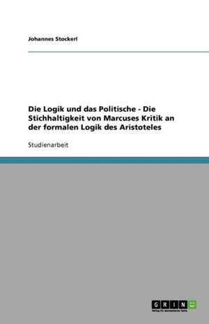 Die Logik und das Politische - Die Stichhaltigkeit von Marcuses Kritik an der formalen Logik des Aristoteles de Johannes Stockerl