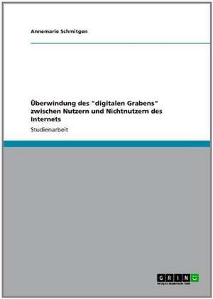 Überwindung des "digitalen Grabens" zwischen Nutzern und Nichtnutzern des Internets de Annemarie Schmitgen