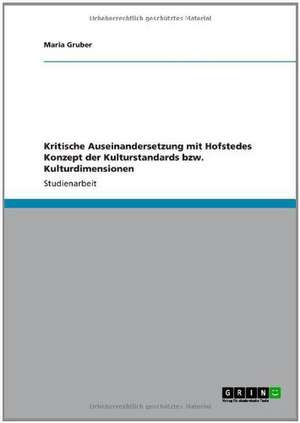 Kritische Auseinandersetzung mit Hofstedes Konzept der Kulturstandards bzw. Kulturdimensionen de Maria Gruber