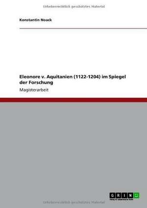 Eleonore v. Aquitanien (1122-1204) im Spiegel der Forschung de Konstantin Noack