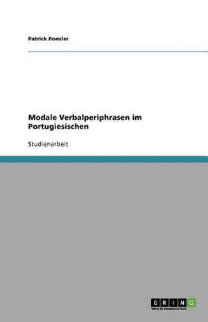 Modale Verbalperiphrasen im Portugiesischen de Patrick Roesler