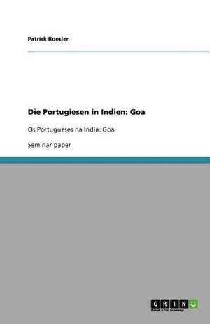 Os Portugueses na India: Goa de Patrick Roesler