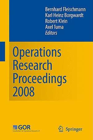 Operations Research Proceedings 2008: Selected Papers of the Annual International Conference of the German Operations Research Society (GOR) University of Augsburg, September 3-5, 2008 de Bernhard Fleischmann