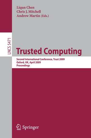 Trusted Computing: Second International Conference, Trust 2009 Oxford, UK, April 6-8, 2009, Proceedings de Liqun Chen