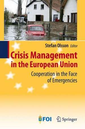 Crisis Management in the European Union: Cooperation in the Face of Emergencies de Stefan Olsson