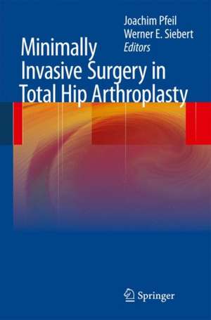 Minimally Invasive Surgery in Total Hip Arthroplasty de Joachim Pfeil