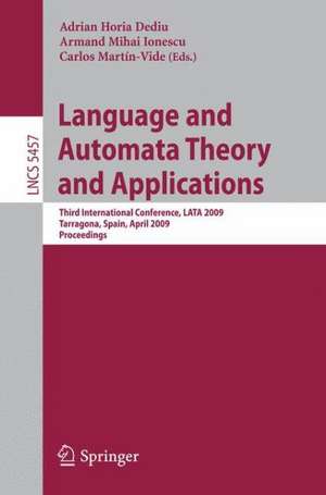 Language and Automata Theory and Applications: Third International Conference, LATA 2009, Tarragona, Spain, April 2-8, 2009. Proceedings de Adrian Horia Dediu