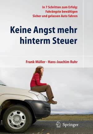 Keine Angst mehr hinterm Steuer: In 7 Schritten zum Erfolg: Fahrängste bewältigen, sicher und gelassen Auto fahren de Frank Müller