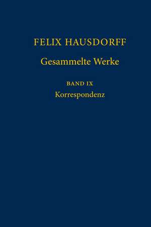 Felix Hausdorff - Gesammelte Werke Band IX: Korrespondenz de Walter Purkert