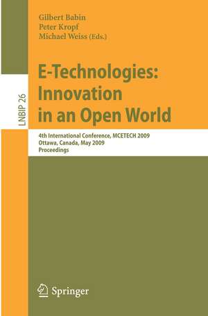 E-Technologies: Innovation in an Open World: 4th International Conference, MCETECH 2009, Ottawa, Canada, May 4-6, 2009, Proceedings de Gilbert Babin