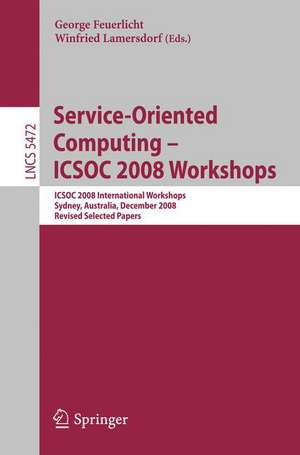 Service-Oriented Computing - ICSOC 2008 Workshops: ICSOC 2008, International Workshops, Sydney, Australia, December 1st, 2008. Revised Selected Papers. de George Feuerlicht