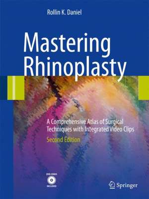 Mastering Rhinoplasty: A Comprehensive Atlas of Surgical Techniques with Integrated Video Clips de Rollin K. Daniel