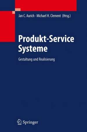 Produkt-Service Systeme: Gestaltung und Realisierung de Jan C. Aurich