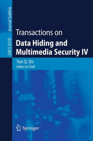 Transactions on Data Hiding and Multimedia Security IV de Yun Q. Shi