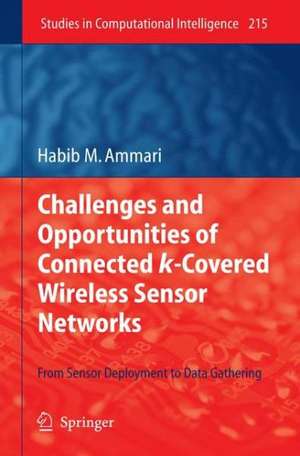 Challenges and Opportunities of Connected k-Covered Wireless Sensor Networks: From Sensor Deployment to Data Gathering de Habib M. Ammari