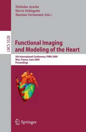 Functional Imaging and Modeling of the Heart: 5th International Conference, FIMH 2009 Nice, France, June 3-5, 2009 Proceedings de Nicholas Ayache