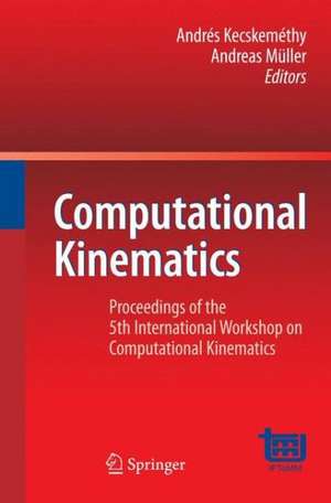 Computational Kinematics: Proceedings of the 5th International Workshop on Computational Kinematics de Andrés Kecskeméthy