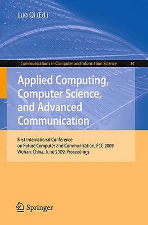 Applied Computing, Computer Science, and Advanced Communication: First International Conference on Future Computer and Communication, FCC 2009, Wuhan, China, June 6-7, 2009. Proceedings de Qi Luo