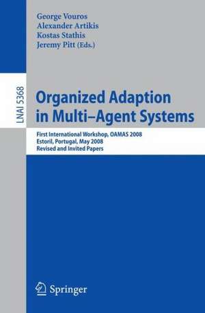 Organized Adaption in Multi-Agent Systems: First International Workshop, OAMAS 2008, Estoril, Portugal, May 13, 2008. Revised and Invited Papers de George Vouros